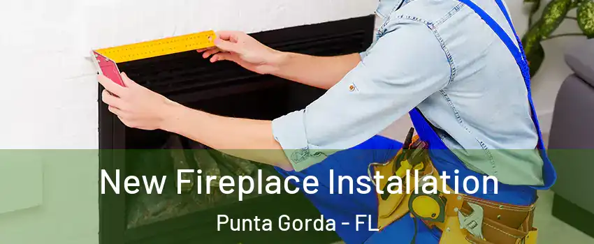  New Fireplace Installation Punta Gorda - FL