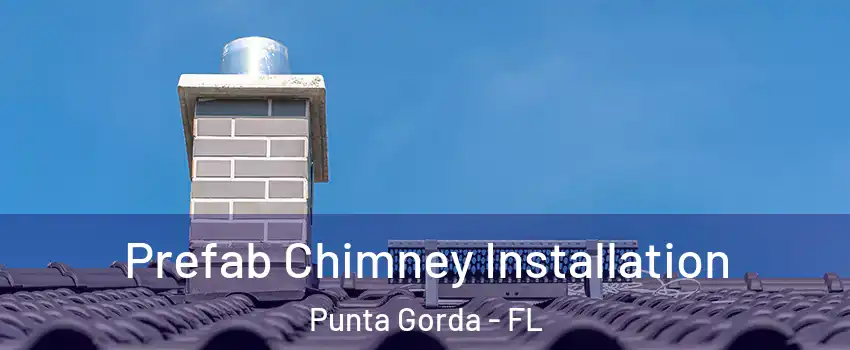  Prefab Chimney Installation Punta Gorda - FL